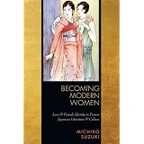 BecomingModernWomen:LoveandFemaleIdentityinPrewarJapaneseLiteratureandCulture