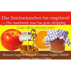 Das Strichm�nnchen hat eingekauft. Deutsch - Englisch - T�rkisch: The matchstick man has gone shopping / Cizdi adam alisveris yapti