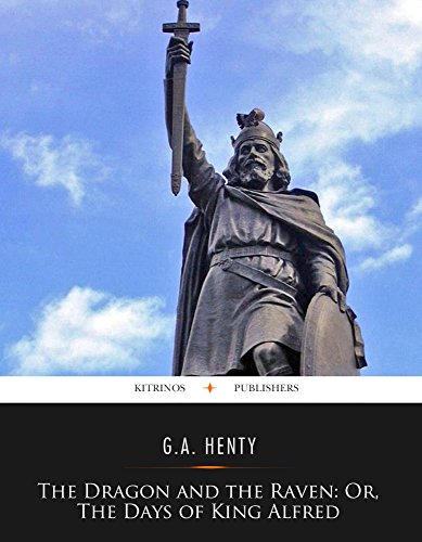 The Dragon and the Raven; Or, The Days of King Alfred, by G.A. Henty