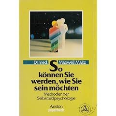 So k�nnen Sie werden, wie Sie sein m�chten. Methoden der Selbstbildpsychologie