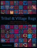 Tribal and Village Rugs: The Definitive Guide to Design, Pattern & Motif