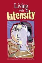 Living With Intensity: Understanding the Sensitivity, Excitability, and the Emotional Development of Gifted Children, Adolescents, and Adults