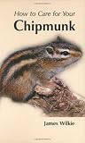 How to Care for Your Chipmunk (Your first...series)