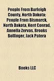People from Burleigh County, North Dakota: People from Bismarck, North Dakota, Kent Conrad, Leslie Bibb, Annella Zervas, Brooks Bollinger