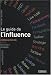 Le guide de l'influence. Communication, Média, Internet, Opinion