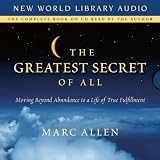 The Greatest Secret of All: Moving Beyond Abundance to a Life of True Fulfillment