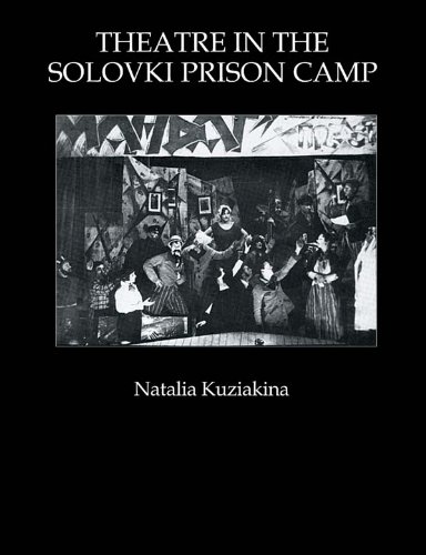 Theatre in the Solovki Prison Camp (Russian Theatre Archive)