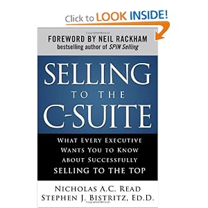 Selling to the C-Suite: What Every Executive Wants You to Know About Successfully Selling... by Nicholas A. C. Read and Dr. Stephen J. Bistritz