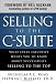 Selling to the C-Suite:  What Every Executive Wants You to Know About Successfully Selling to the To