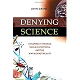 Denying Science: Conspiracy Theories, Media Distortions, and the War Against Reality