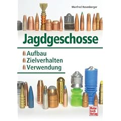 Jagdgeschosse: Aufbau - Zielverhalten - Verwendung