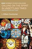 Calling on the Spirit in Unsettling Times: Anglican Present and Future (Canterbury Studies in Anglicanism)