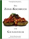 Das Zone-Kochbuch für Geniesser