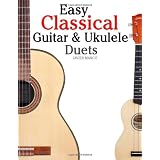 Easy Classical Guitar & Ukulele Duets: Featuring music of Beethoven, Bach, Wagner, Handel and other composers. In Standard Notation and Tablaturevon "Javier Marc�"