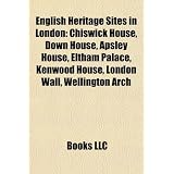 English Heritage Sites in London: Chiswick House, Down House, Apsley House, Eltham Palace, Kenwood House, London Wall, Wellington Arch