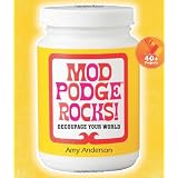 Mod Podge Rocks!: Decoupage Your World ~ Amy Anderson