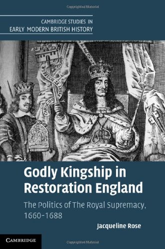 Godly Kingship in Restoration England (Cambridge Studies in Early Modern British History)