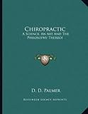 Chiropractic: A Science, An Art And The Philosophy Thereof