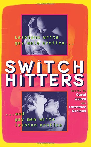 Switch Hitters: Lesbians Write Gay Male Erotica and Gay Men Write Lesbian Erotica
