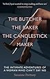 The Butcher, The Baker, The Candlestick Maker: The Intimate Adventures of a Woman Who Can't Say No
