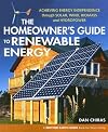 The Homeowner's Guide to Renewable Energy: Achieving Energy Independence Through Solar, Wind, Biomass and Hydropower [HOMEOWNERS GT RENEWABLE ENERGY]