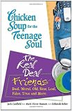 Chicken Soup for the Teenage Soul: The Real Deal Friends: Best, Worst, Old, New, Lost, False, True and More (Chicken Soup for the Soul)
