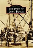 The Port of Long Beach (Images of America (Arcadia Publishing))