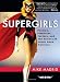 The Supergirls: Fashion, Feminism, Fantasy, and the History of Comic Book Heroines