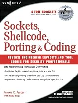 Sockets, Shellcode, Porting, and Coding: Reverse Engineering Exploits and Tool Coding for Security Professionals Sockets, Shellcode, Porting, and Coding: Reverse Engineering Exploits and Tool Coding for Security Professionals