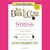 The Bible Cure for Stress: Ancient Truths, Natural Remedies and the Latest Findings for Your Health Today | Don Colbert