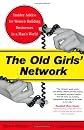 The Old Girls' Network: Insider Advice for Women Building Businesses in a Man's World