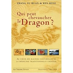 Qui pourrait chevaucher le dragon ? : Aux racines de la m�decine traditionnelle chinoise