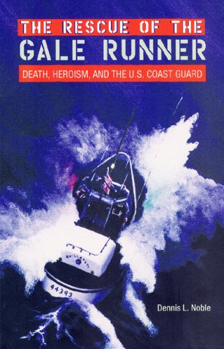 The Rescue of the <i>Gale Runner</i>: Death, Heroism, and the U.S. Coast Guard (New Perspectives on Maritime History and Nautical Archaeology)