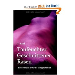 Taufeuchter Geschnittener Rasen: Zw�lf fesselnd erotische Kurzgeschichten