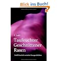 Taufeuchter Geschnittener Rasen: Zw�lf fesselnd erotische Kurzgeschichten