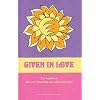 Given in Love: For Mother's Who are Choosing an Adoption Plan