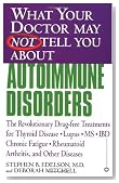 What Your Doctor May Not Tell You About(TM): Autoimmune Disorders: The Revolutionary Drug-free Treatments for Thyroid Disease, Lupus, MS, IBD, Chronic Fatigue, Rheumatoid Arthritis, and Other Diseases