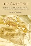 'The great trial' : a Swaledale lead mining dispute in the Court of Exchequer 1705-1708