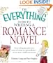 The Everything Guide to Writing a Romance Novel: From writing the perfect love scene to finding the right publisher--All you need to fulfill your dreams