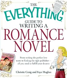 The Everything Guide to Writing a Romance Novel: From writing the perfect love scene to finding the right publisher--All you need to fulfill your dreams (Everything Series)