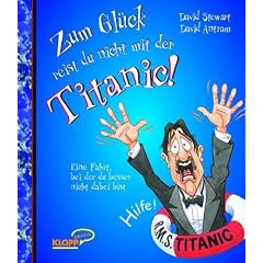 Zum Gl�ck reist du nicht mit der Titanic!