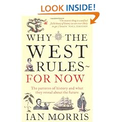 Why The West Rules � For Now: The Patterns of History and what they reveal about the Future
