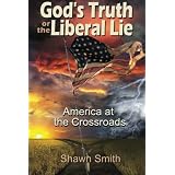 God's Truth or the Liberal Lie: America at the Crossroads