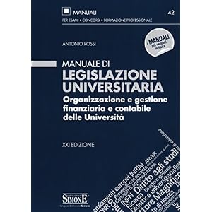 Manuale di legislazione universitaria. Organizzazione e gestione finanziaria e contabile delle Università