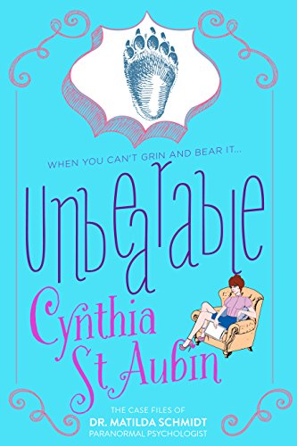 Unbearable: The Case Files of Dr. Matilda Schmidt, Paranormal Psychologist #4