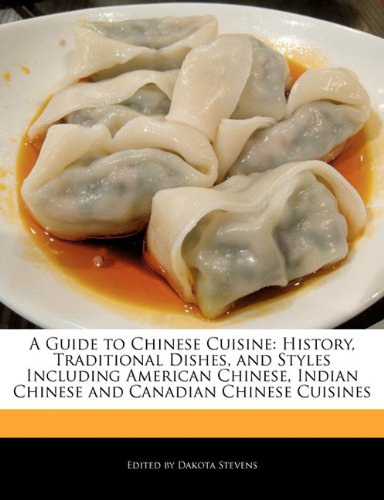 Picture of A Guide to Chinese Cuisine: History, Traditional Dishes, and Styles Including American Chinese, Indian Chinese and Canadian Chinese Cuisines (Canadian Cuisine)
