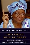 This Child Will Be Great: Memoir of a Remarkable Life by Africa's First Woman President