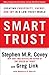 Smart Trust: Creating Prosperity, Energy, and Joy in a Low-Trust World