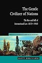 The Gentle Civilizer of Nations: The Rise and Fall of International Law 1870-1960 (Hersch Lauterpacht Memorial Lectures)