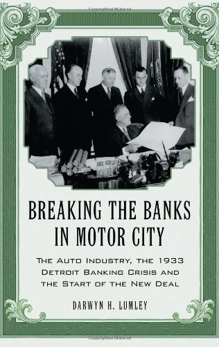 Breaking the Banks in Motor City: The Auto Industry, the 1933 Detroit Banking Crisis and the Start of the New Deal